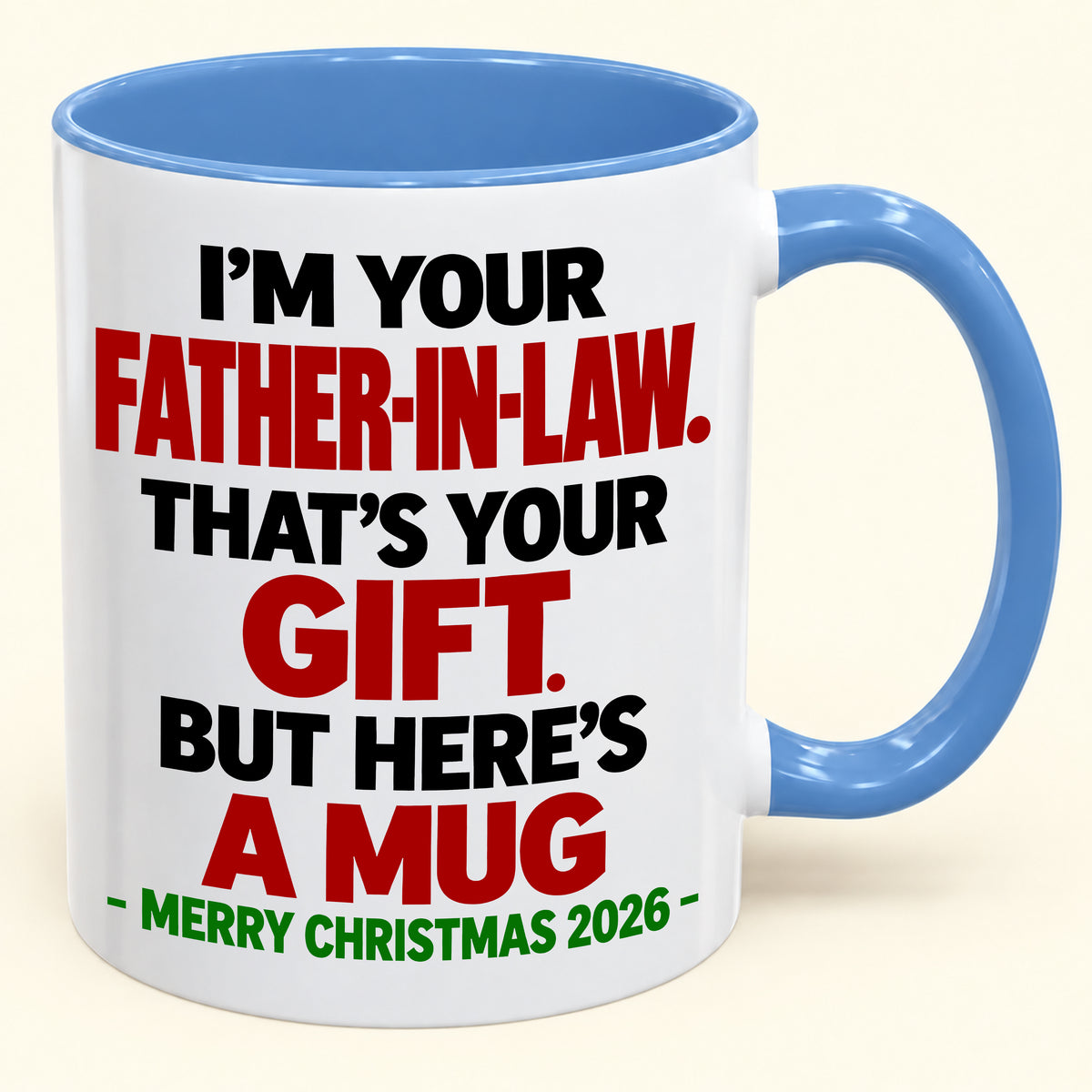 I'M YOUR FATHER-IN-LAW THAT'S YOUR GIFT - FUNNY CHRISTMAS 2026 - GIFT ACCENT COFFEE MUG - HLT00 (SKU2610-693)