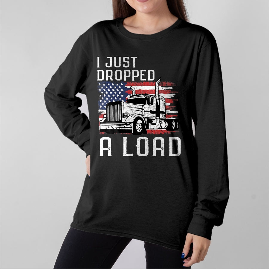 Best Truck Driver Life Shirt, Funny Trucker UnisexT-Shirt/Hoodie/Sweatshirt HLT00 - Fun Trucker Truck Driver Funny I just Dropped a Load T-Shirt