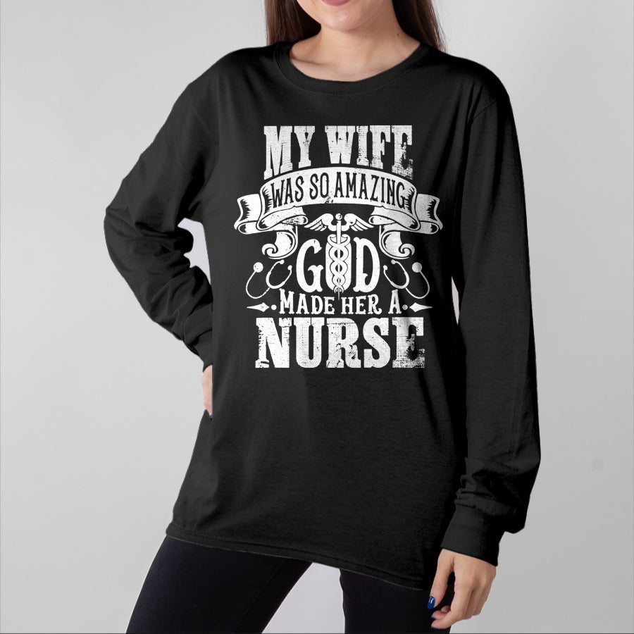 Funny Nurse Shirt, Nurse Unisex T-Shirt/Hoodie/Sweatshirt HLT00 - My Wife was so Amazing, God made her a Nurse T-Shirt