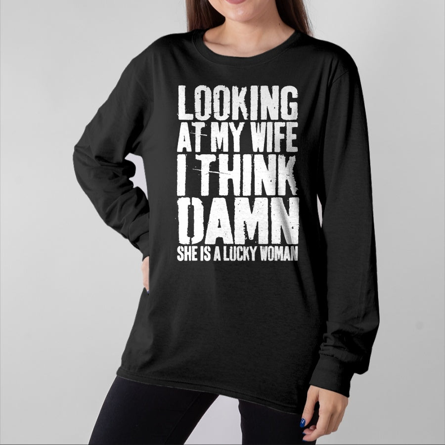 Best Wife Shirt, Wife and Husband Unisex T-Shirt/Hoodie/Sweatshirt HLT00 - Gift for wife T shirt, lucky wife Looking At My Wife I Think Damn She Is A Lucky Woman T-Shirt T-S