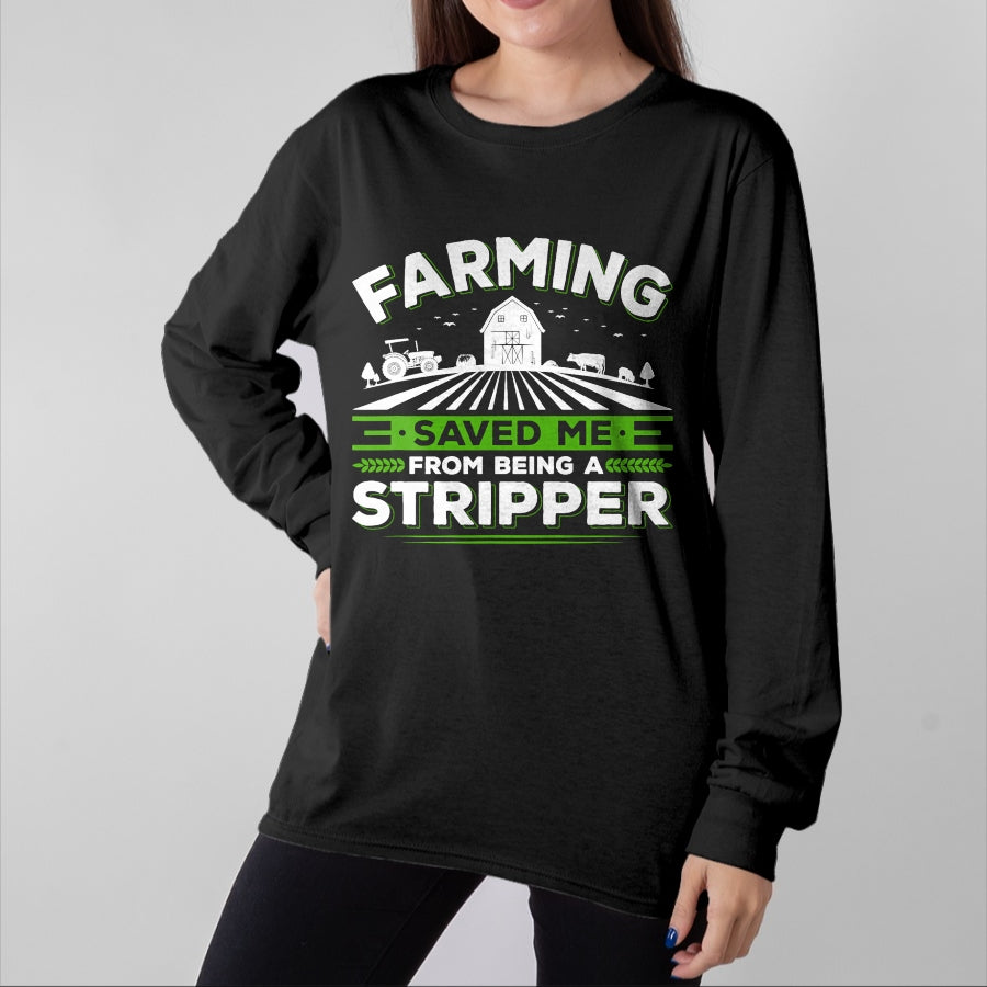 Best Farmer Life Shirt, Funny Farmer UnisexT-Shirt/Hoodie/Sweatshirt HLT00 - Farming Saved Me From Being A Stripper, Funny Farmer T-Shirt