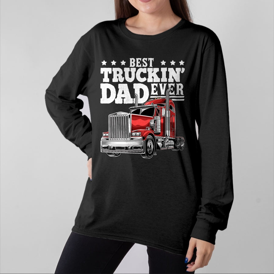 Best Truck Driver Life Shirt, Funny Trucker UnisexT-Shirt/Hoodie/Sweatshirt HLT00 - Best Truckin Dad Ever Big Rig Trucker Men T-Shirt