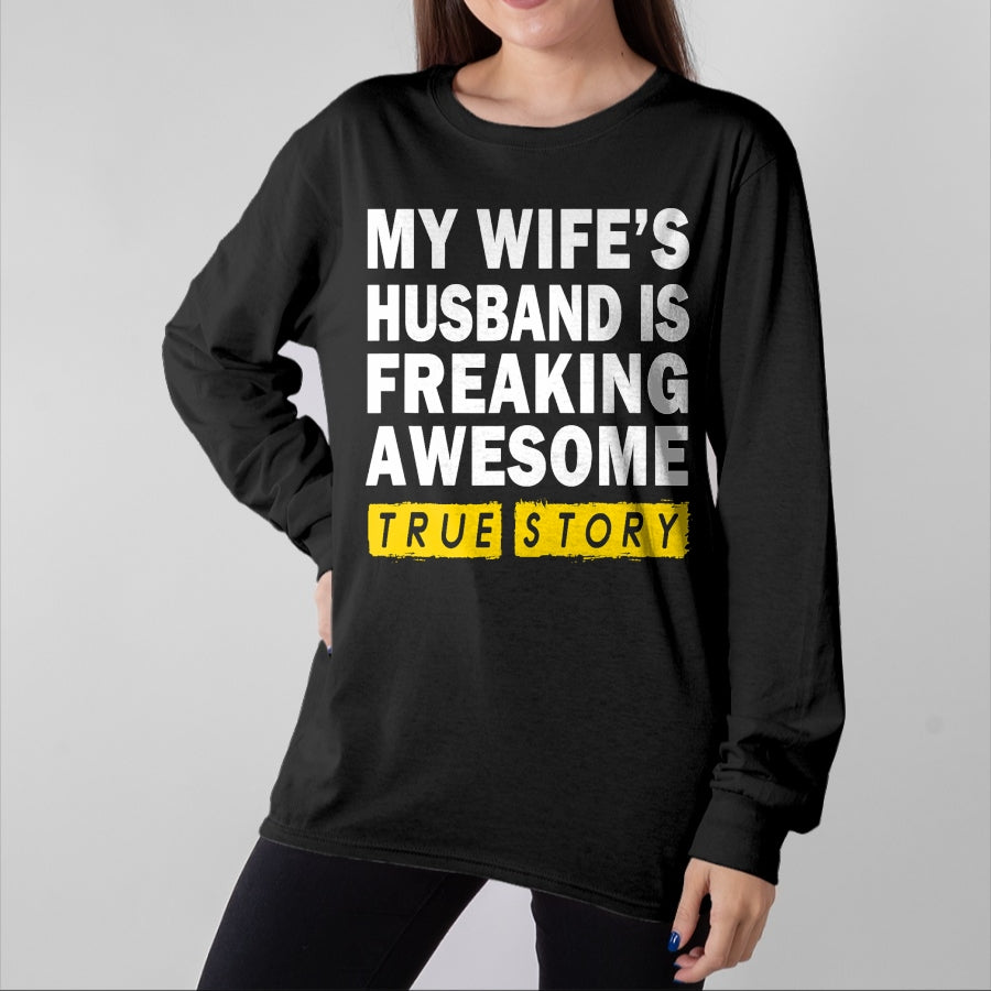 Best Wife Shirt, Wife and Husband Unisex T-Shirt/Hoodie/Sweatshirt HLT00 - My Wife's Husband Is Freaking Awesome True Story Funny T-Shirt