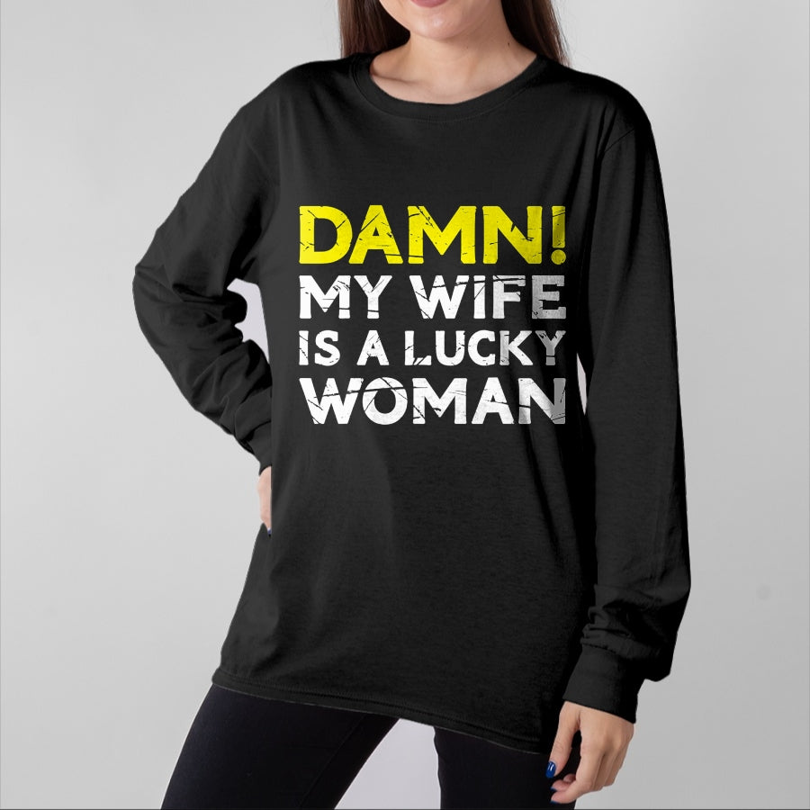 Best Wife Shirt, Wife and Husband Unisex T-Shirt/Hoodie/Sweatshirt HLT00 - Gift for wife T shirt, lucky wife Damn My Wife Is A Lucky Woman for Husband T-Shirt