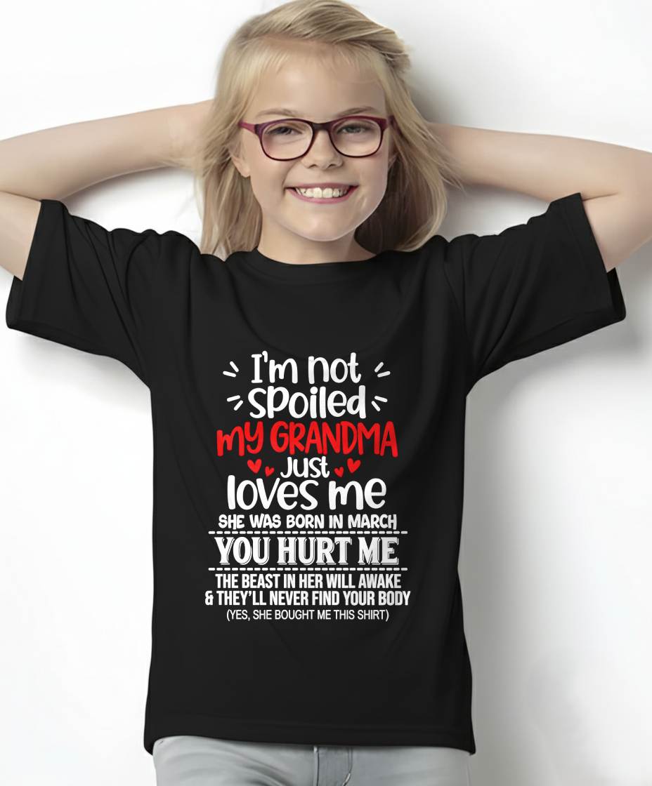 MARCH, I'M NOT SPOILED MY GRANDMA JUST LOVES ME - SHIRT TO GRANDDAUGHTER FROM GRANDMA - HLT03 (SKU2609-76-03)