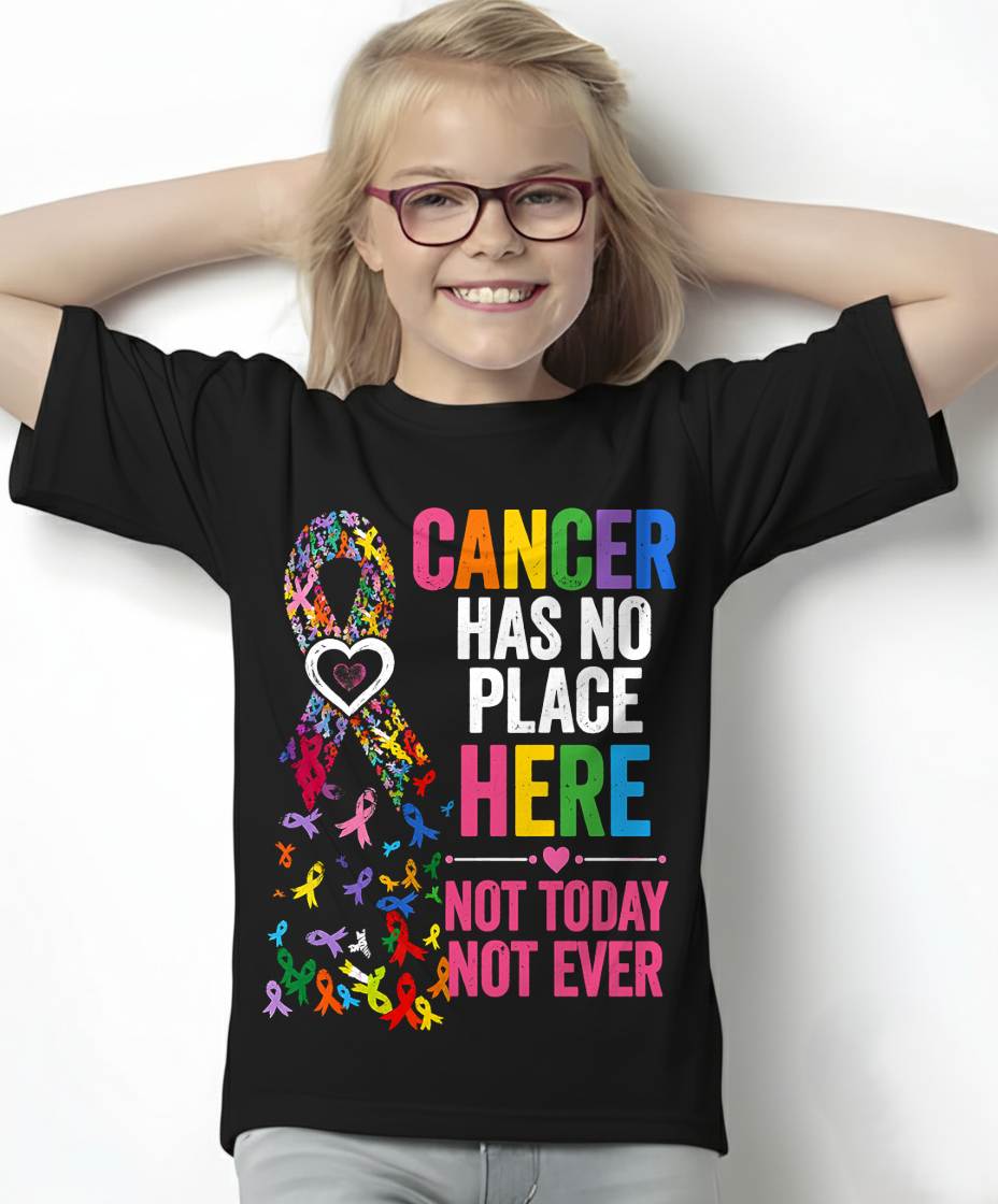CANCER HAS NO PLACE HERE NOT TODAY NOT EVER - CANCER AWARENESS SHIRT FOR WOMEN - HOPE AND SUPPORT GIFT - KIEN00 (SKU2608-415)