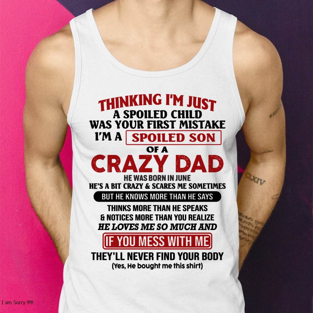 June - I Am Spoiled Son Of A Crazy Dad - Gift for Son From Dad - HLT06 (SKU-TDS-SPOILED-06)