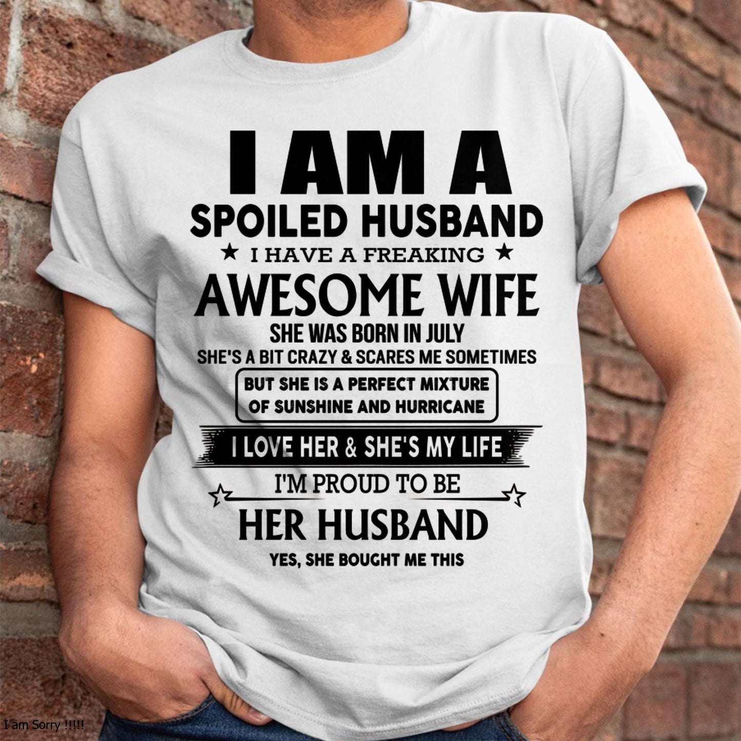 July - I Am A Spoiled Husband I Have A Freaking Awesome Wife - Gift For Husband From Wife - kien07 (SKU-HUS-TS-07)