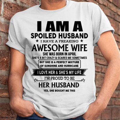 April - I Am A Spoiled Husband I Have A Freaking Awesome Wife - Gift For Husband From Wife - kien04 (SKU-HUS-TS-04)