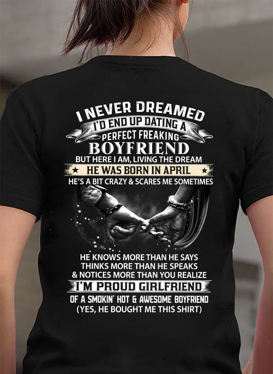 APRIL SHIRT – I NEVER DREAMED I’D END UP DATING A PERFECT FREAKING BOYFRIEND, I’M PROUD GIRLFRIEND - SHIRT GIFT FOR GIRLFRIEND FROM BOY FRIEND - HLT04 (SKU2610-132-04)