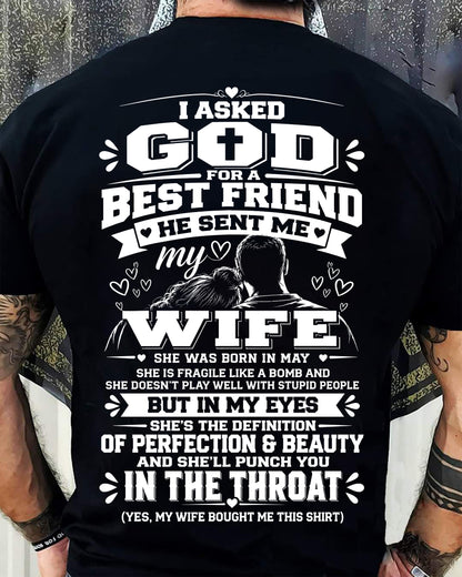 MAY - I ASKED GOD FOR A BEST FRIEND HE SENT ME MY WIFE - SHIRT FROM WIFE TO HUSBAND - HLT05 (SKU2609-281-05)