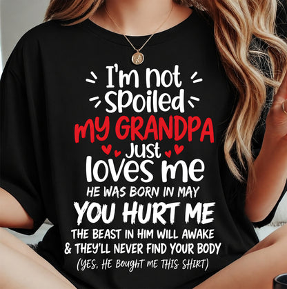 MAY, I'M NOT SPOILED MY GRANDPA JUST LOVES ME - SHIRT TO GRANDDAUGHTER FROM GRANDPA - HLT05 (SKU2609-164-05)