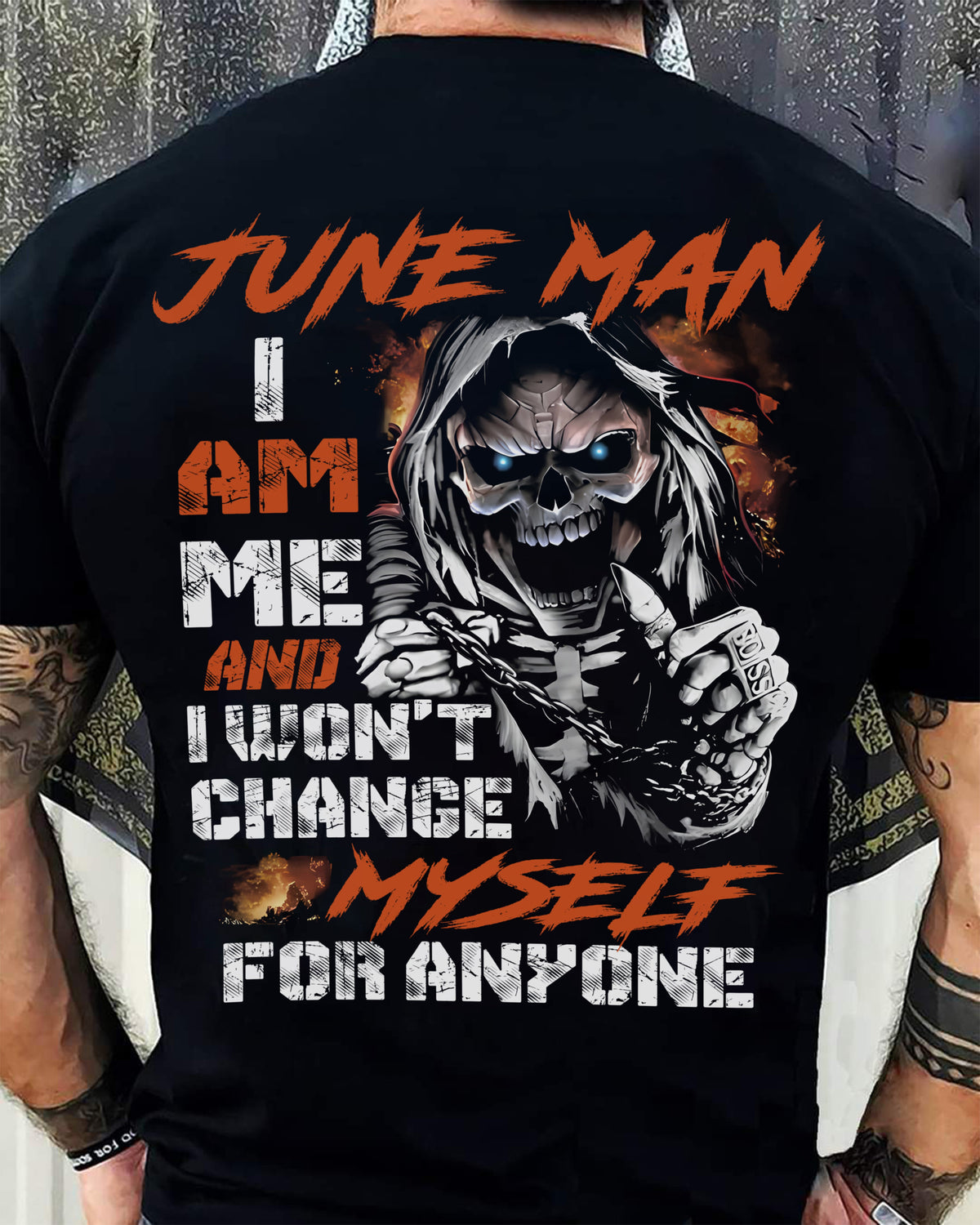 June Man T-Shirt – Skull Graphic Tee I Am Me Won’t Change For Anyone - Perfect Gift For You HLT06 (SKU08-75-06)