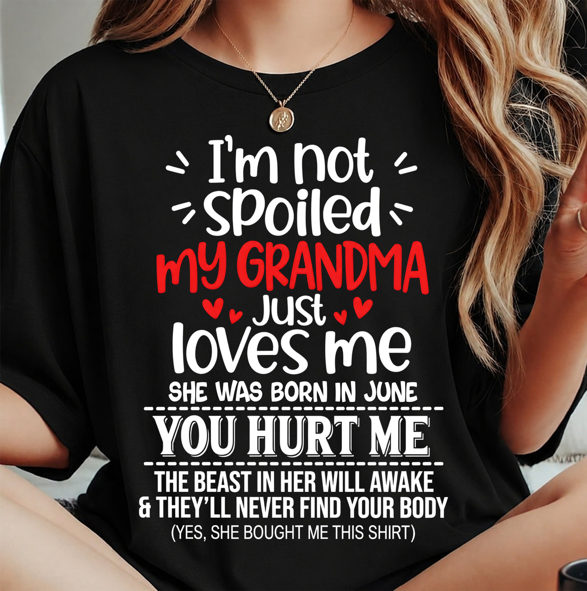 JUNE, I'M NOT SPOILED MY GRANDMA JUST LOVES ME - SHIRT TO GRANDDAUGHTER FROM GRANDMA - HLT06 (SKU2609-76-06)