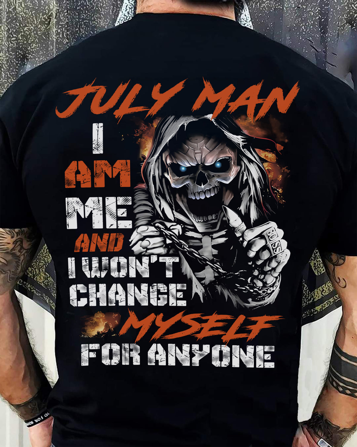 July Man T-Shirt – Skull Graphic Tee I Am Me Won’t Change For Anyone - Perfect Gift For You HLT07 (SKU08-75-07)