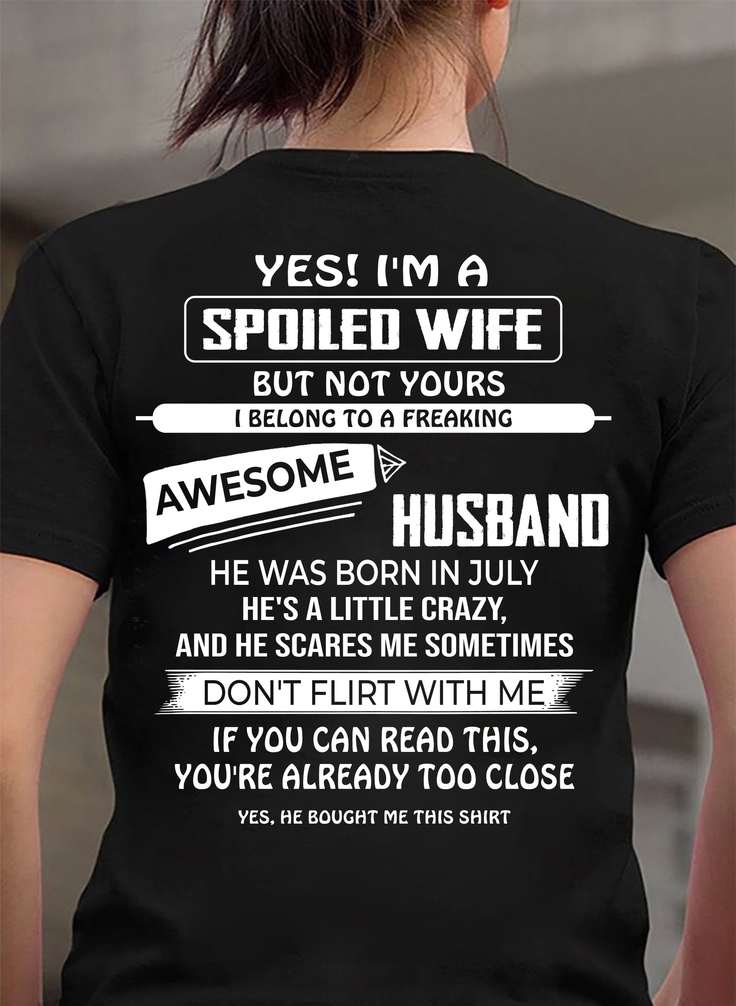 JULY, YES! I'M A SPOILED WIFE - SHIRT FROM HUSBAND TO WIFE - HLT07 (SKU2608-62-07)