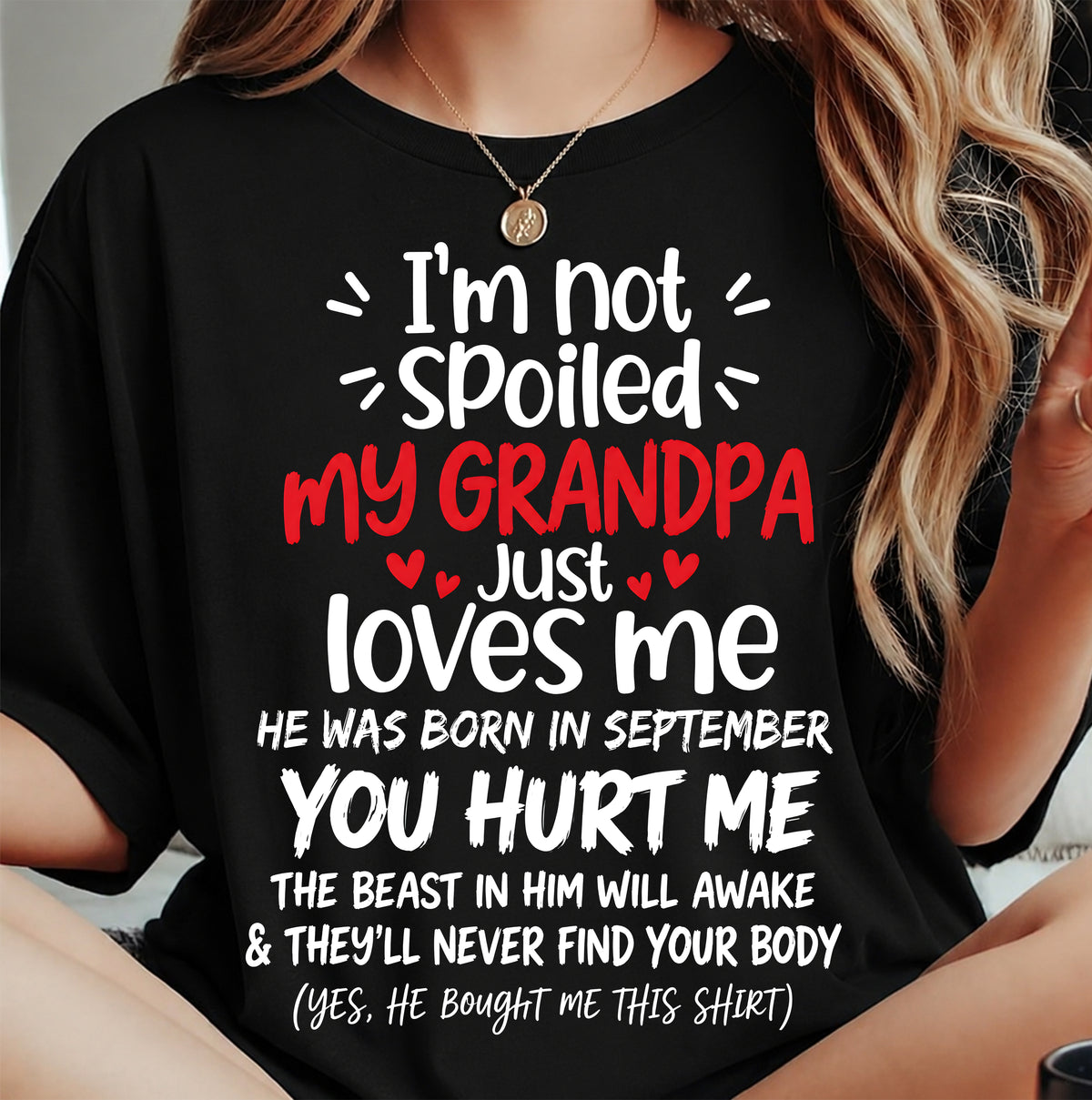 SEPTEMBER, I'M NOT SPOILED MY GRANDPA JUST LOVES ME - SHIRT TO GRANDDAUGHTER FROM GRANDPA - HLT09 (SKU2609-164-09)