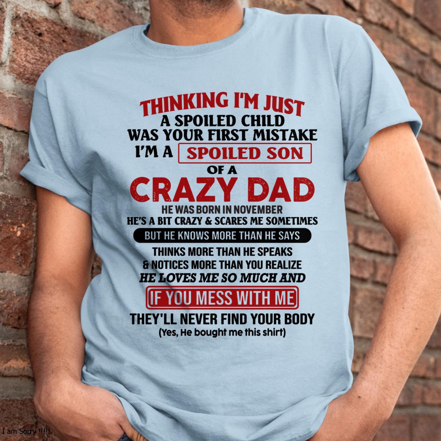 November - I Am Spoiled Son Of A Crazy Dad - Gift for Son From Dad - HLT11 (SKU-TDS-SPOILED-11)
