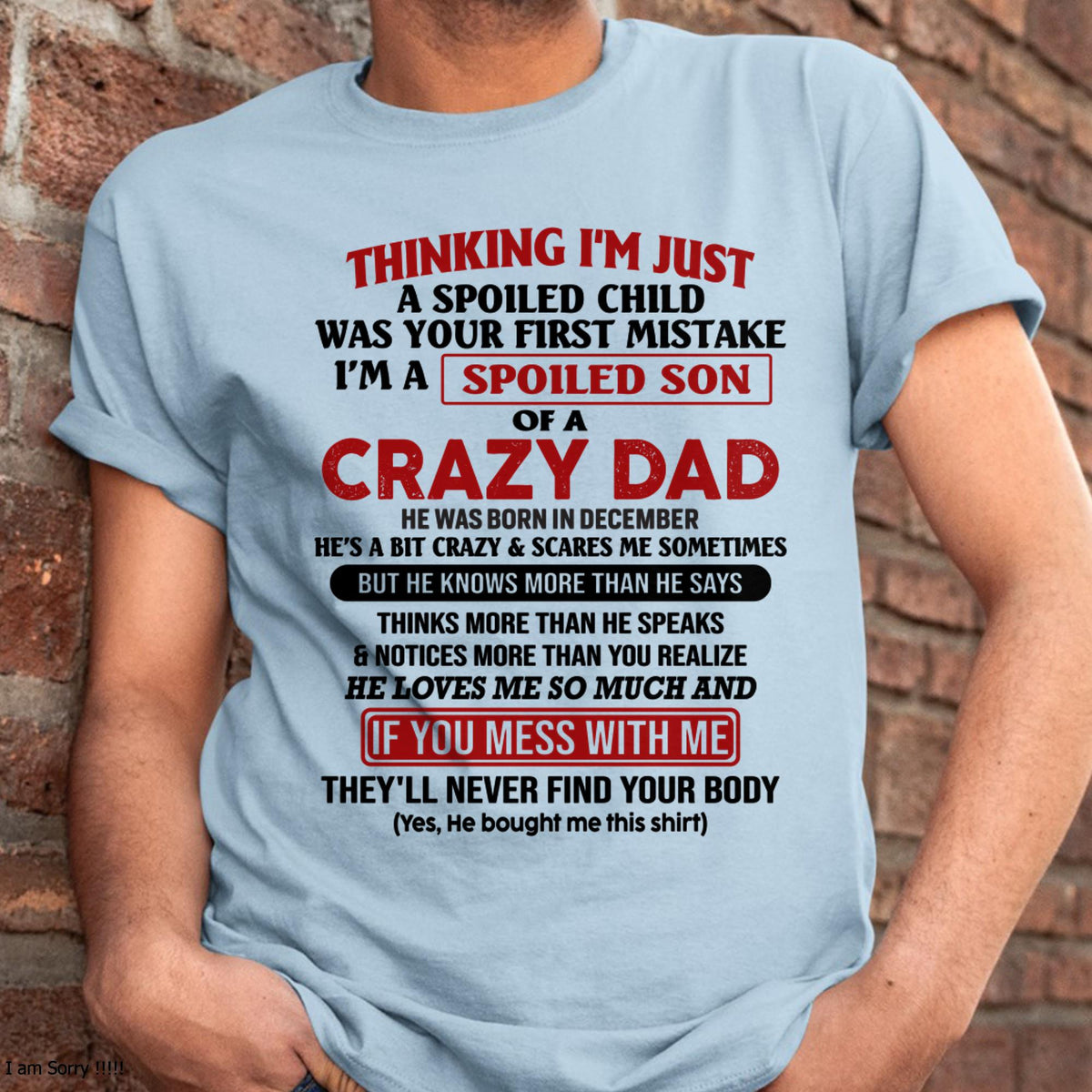 December - I Am Spoiled Son Of A Crazy Dad - Gift for Son From Dad - HLT12 (SKU-TDS-SPOILED-12)