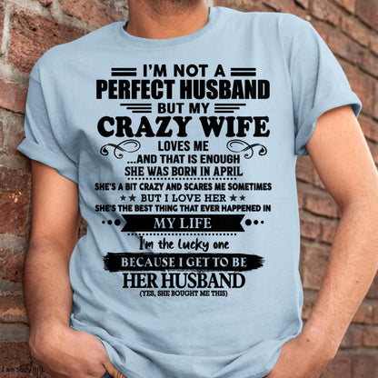 April - I Am Not A Perfect Husband But My Crazy Wife Love Me And That Is Enough - Gift For Husband From Wife - kien04 (SKU-QHUSBAND-04)