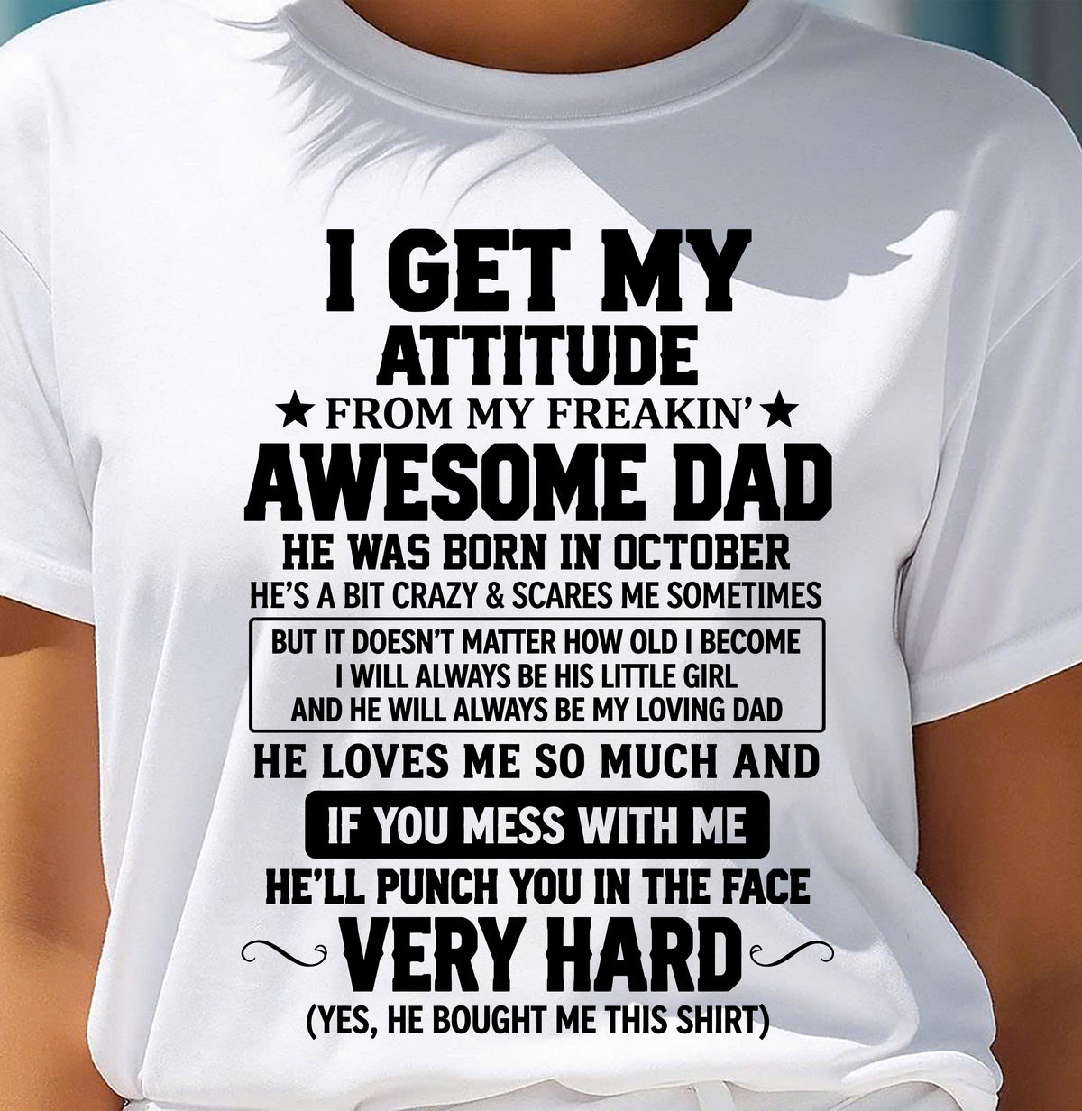 OCTOBER - I GET MY ATTITUDE FROM MY FREAKIN’ AWESOME DAD - SHIRT FROM DAD TO DAUGHTER - HLT10 (SKU2609-179-10)