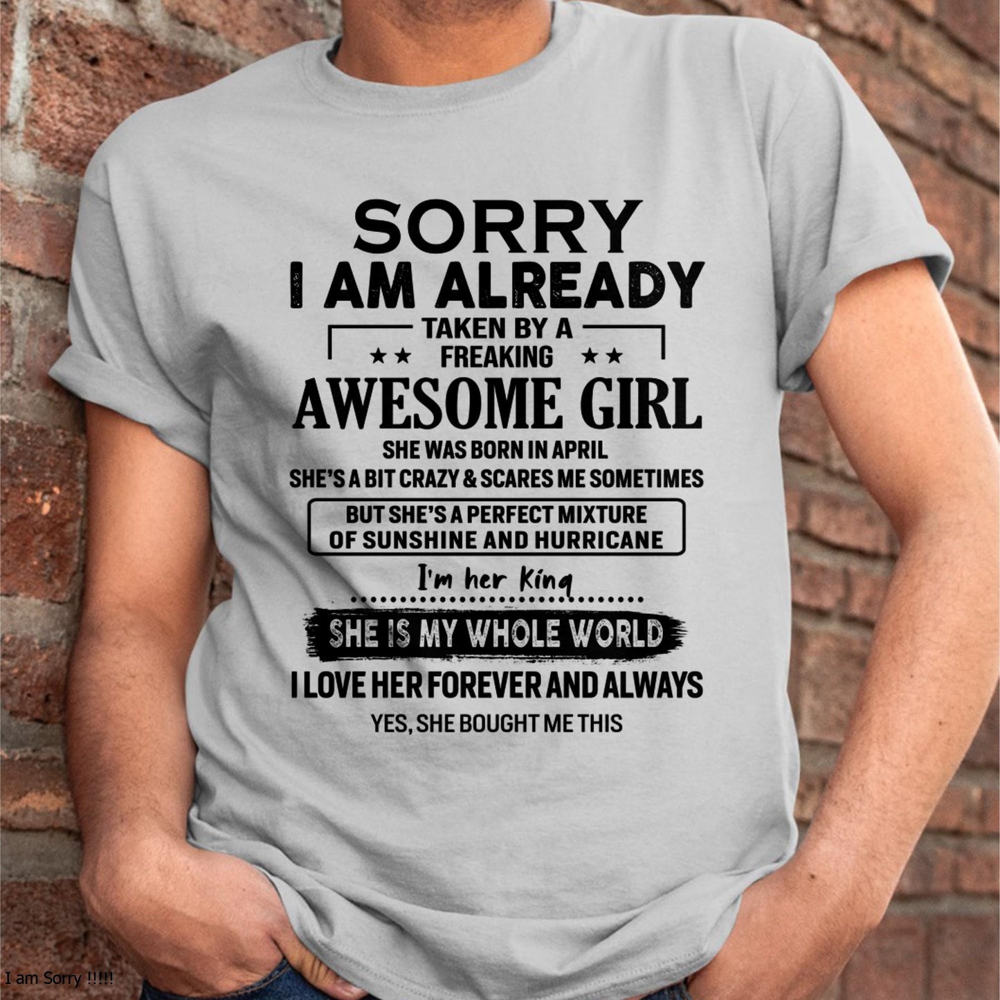 April - Sorry I Am Already Taken By A Freaking Awesome Girl - Gift For Husband From Wife - kien04 (SKU-TSRGIRL-04)