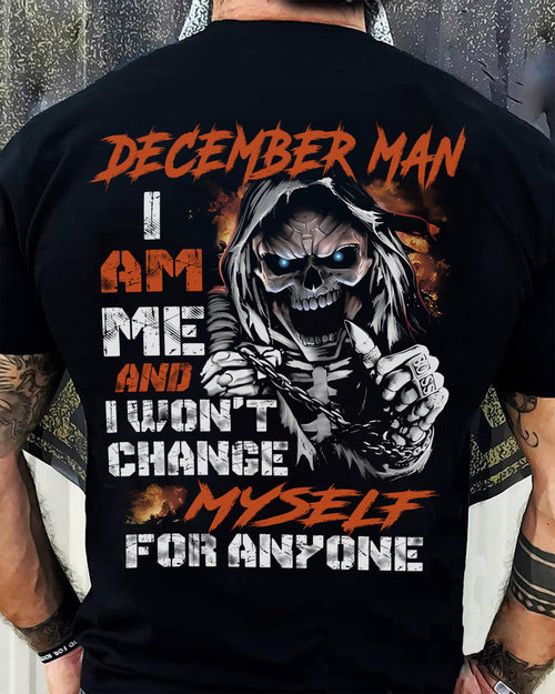 December Man T-Shirt – Skull Graphic Tee I Am Me Won’t Change For Anyone - Perfect Gift For You HLT12 (SKU08-75-12)