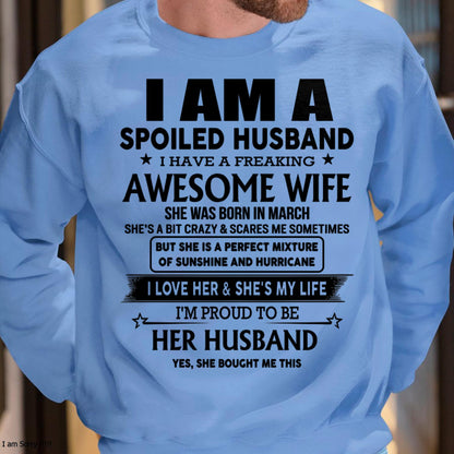 March - I Am A Spoiled Husband I Have A Freaking Awesome Wife - Gift For Husband From Wife - kien03 (SKU-HUS-TS-03)
