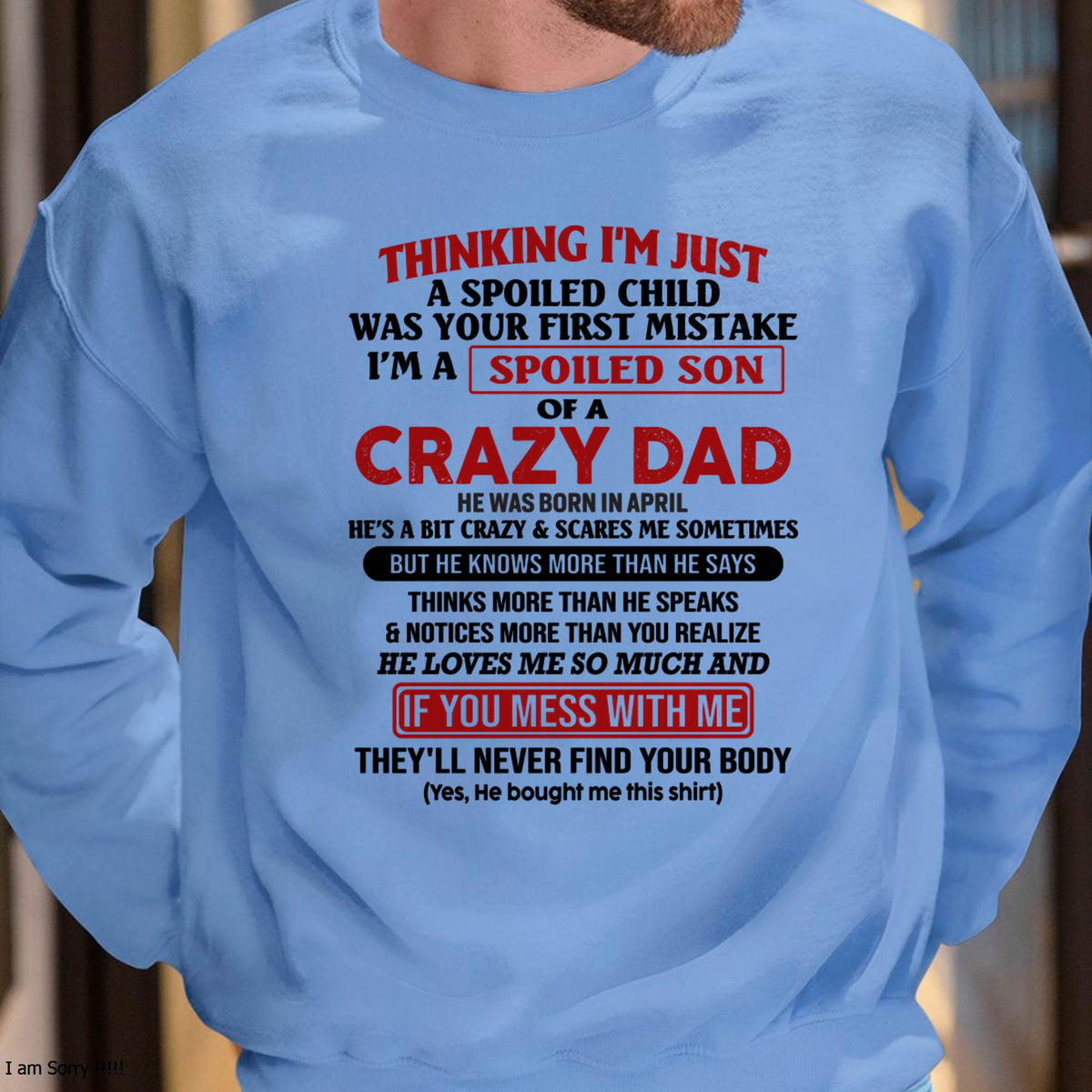 April - I Am Spoiled Son Of A Crazy Dad - Gift for Son From Dad - HLT04 (SKU-TDS-SPOILED-04)