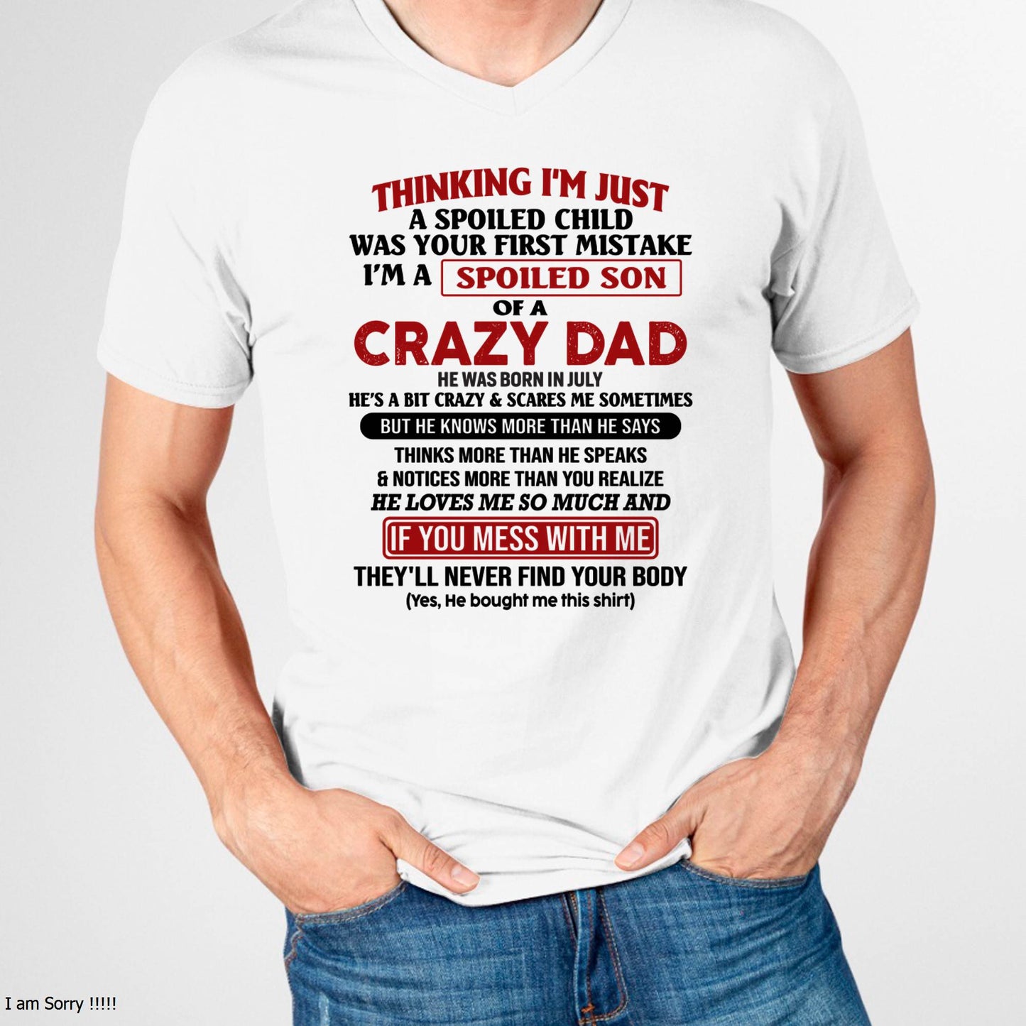 July - I Am Spoiled Son Of A Crazy Dad - Gift for Son From Dad - HLT07 (SKU-TDS-SPOILED-07)