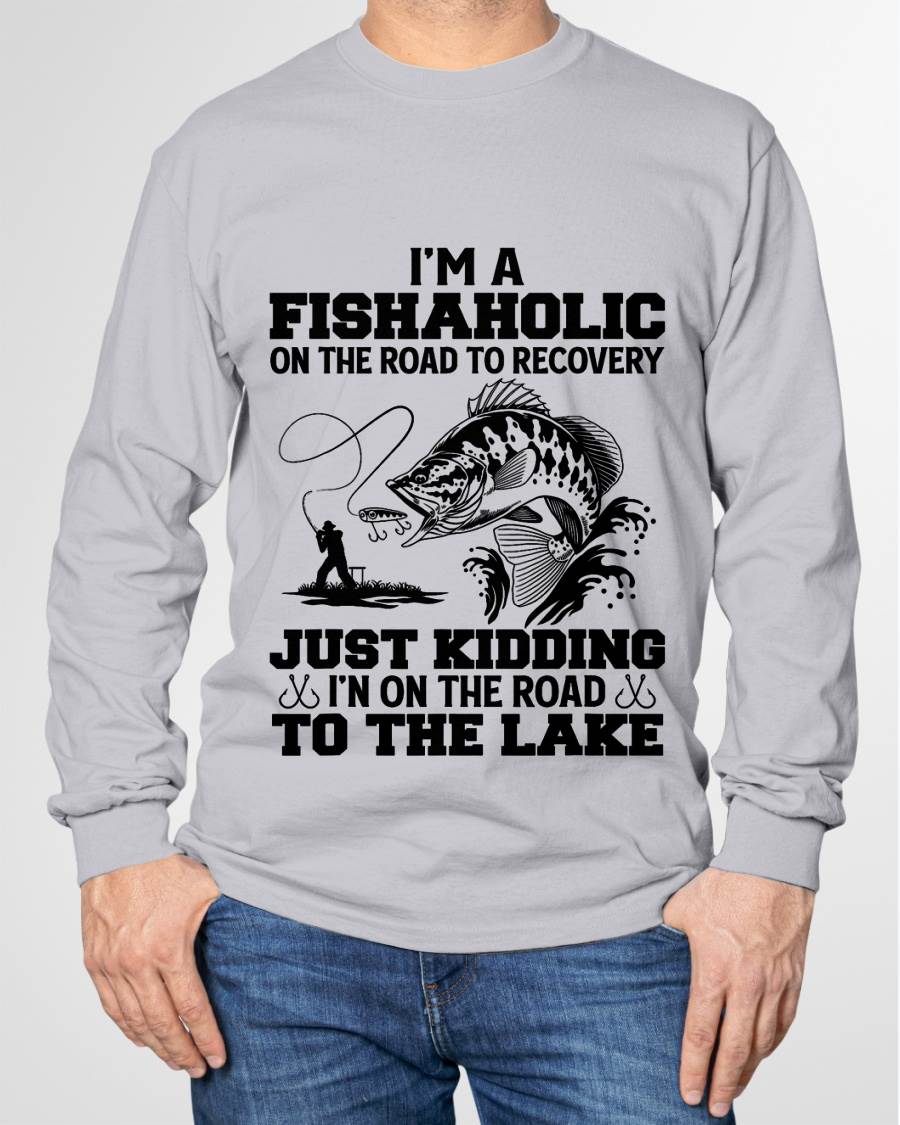 I'm A Fishaholic On The Road To Recovery Just Kidding - Funny Fishing T-Shirt
