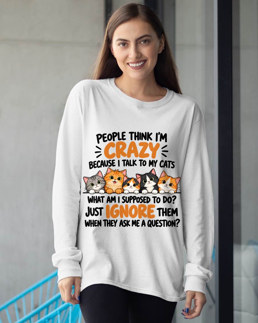 PEOPLE THINK I’M CRAZY BECAUSE I TALK TO MY CATS - SHIRT FOR WOMEN - HLT00 (SKU2610-63)
