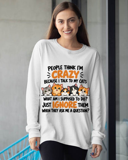 PEOPLE THINK I’M CRAZY BECAUSE I TALK TO MY CATS - SHIRT FOR WOMEN - HLT00 (SKU2610-63)