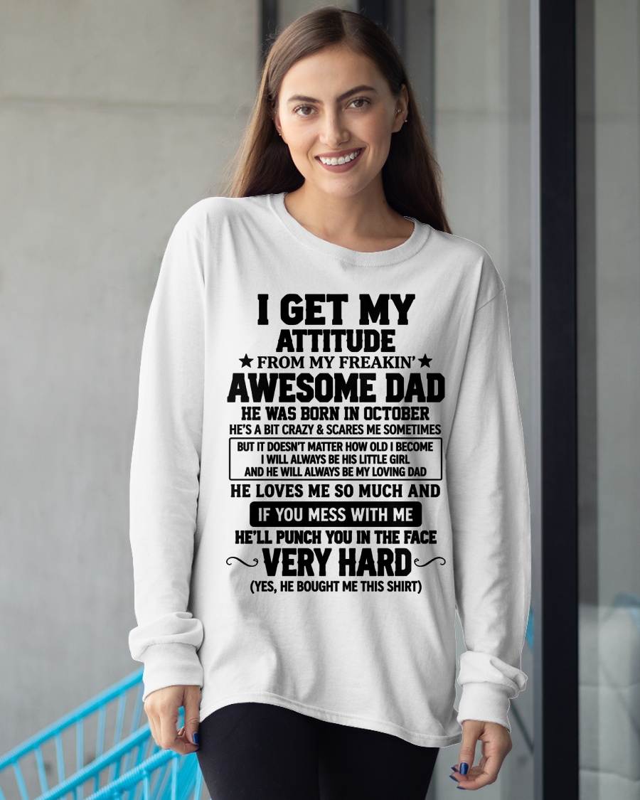 OCTOBER - I GET MY ATTITUDE FROM MY FREAKIN’ AWESOME DAD - SHIRT FROM DAD TO DAUGHTER - HLT10 (SKU2609-179-10)