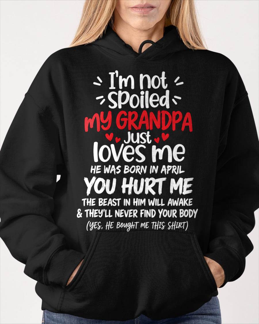 APRIL, I'M NOT SPOILED MY GRANDPA JUST LOVES ME - SHIRT TO GRANDDAUGHTER FROM GRANDPA - HLT04 (SKU2609-164-04)