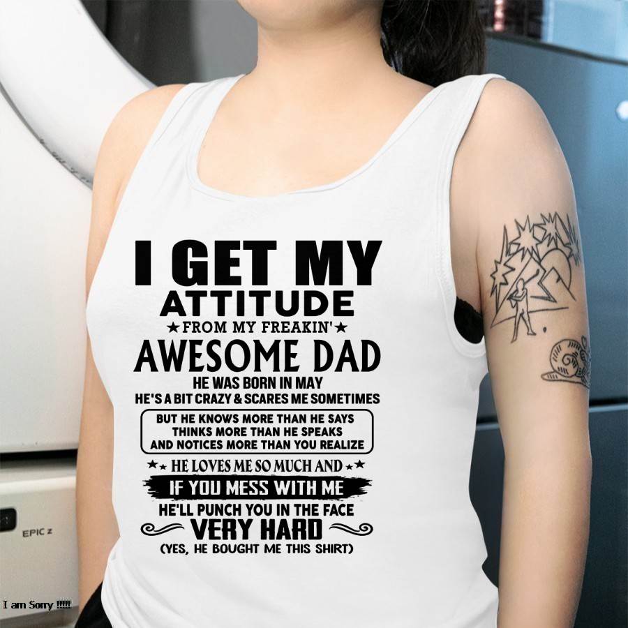 May - Thanks Dad - I GET MY ATTITUDE FROM MY FREAKIN' AWESOME DAD - Gift for Son and Daughter From Dad - HLT05 (SKU-TDD-CU-05)