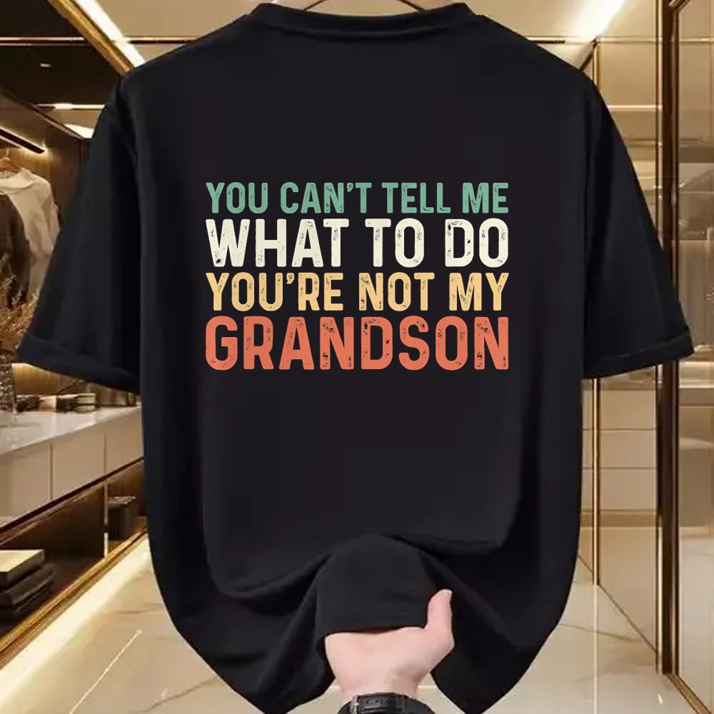 Best Grandpa Shirt, Proud Grandpa Unisex T-Shirt/Hoodie/Sweatshirt HLT00 - You Can't Tell Me What To Do You're Not My Grandson T-Shirt