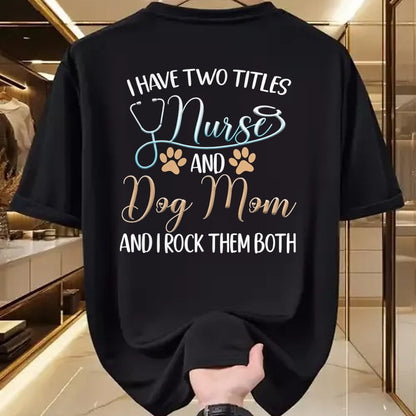 Funny Nurse Shirt, Nurse Unisex T-Shirt/Hoodie/Sweatshirt HLT00 - I Have Two Titles Nurse And Dog Mom And I Rock Them Both T-Shirt