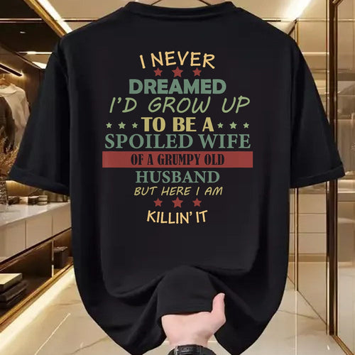 Best Wife Shirt, Wife and Husband Unisex T-Shirt/Hoodie/Sweatshirt HLT00 - Gift for wife T shirt, spoiled wife   Womens I Never Dreamed To Be A Spoiled Wife Of Grumpy Old Husb (1)