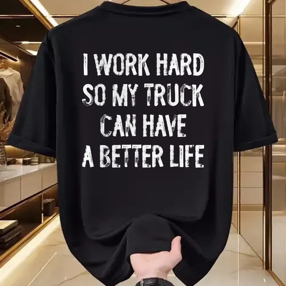 Best Truck Driver Life Shirt, Funny Trucker UnisexT-Shirt/Hoodie/Sweatshirt HLT00 - I Work Hard So My Truck Can Have A Better Life T-Shirt
