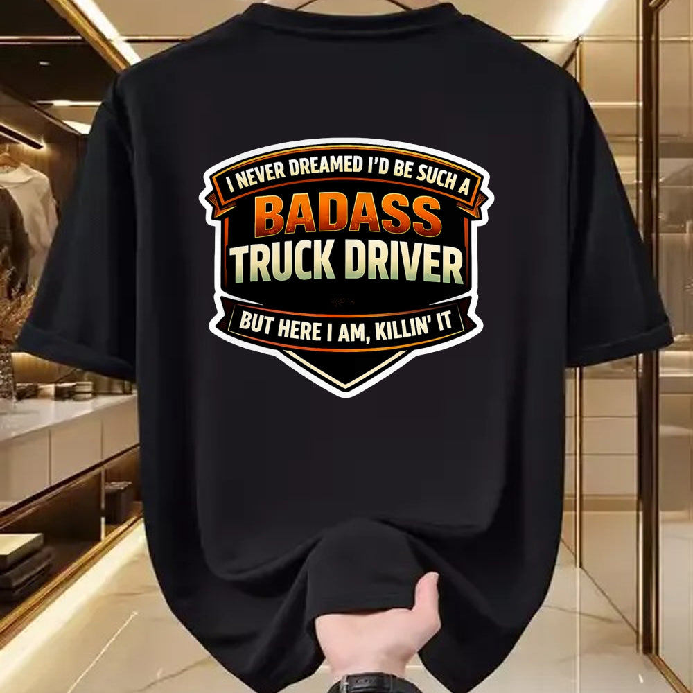 Best Truck Driver Life Shirt, Funny Trucker UnisexT-Shirt/Hoodie/Sweatshirt HLT00 - I Never Dreamed I'd Be Such A Badass Truck Driver Trucker T-Shirt