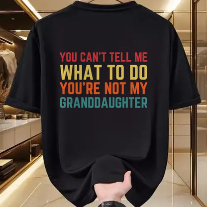 Best Grandpa Shirt, Proud Grandpa Unisex T-Shirt/Hoodie/Sweatshirt HLT00 - You Cant Tell Me What To Do You're Not My Granddaughter Gift T-Shirt