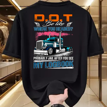 Best Truck Driver Life Shirt, Funny Trucker UnisexT-Shirt/Hoodie/Sweatshirt HLT00 - Trucker Logbook DOT Where You Headed Humor T-Shirt