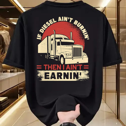 Best Truck Driver Life Shirt, Funny Trucker UnisexT-Shirt/Hoodie/Sweatshirt HLT00 - If Diesel Aint Burning I Aint Earning Semi Truck Driver T-Shirt