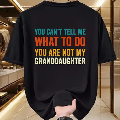 Best Grandpa Shirt, Proud Grandpa Unisex T-Shirt/Hoodie/Sweatshirt HLT00 - You can't tell me what to do you are not my granddaughter T-Shirt