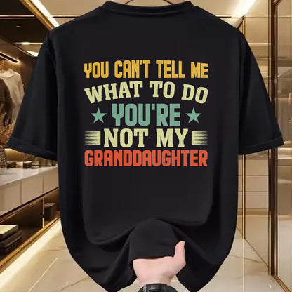 Best Grandpa Shirt, Proud Grandpa Unisex T-Shirt/Hoodie/Sweatshirt HLT00 - You can't Tell me what to do You're not my Granddaughter T-Shirt (1)
