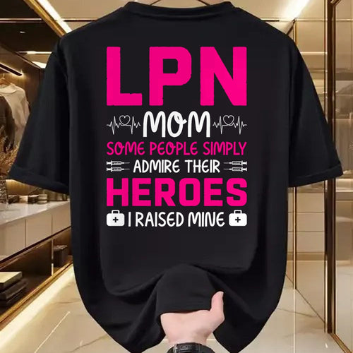 Funny Nurse Shirt, Nurse Unisex T-Shirt/Hoodie/Sweatshirt HLT00 - LPN Mom Some People Simply Admire Their Heroes I Raised Mine T-Shirt