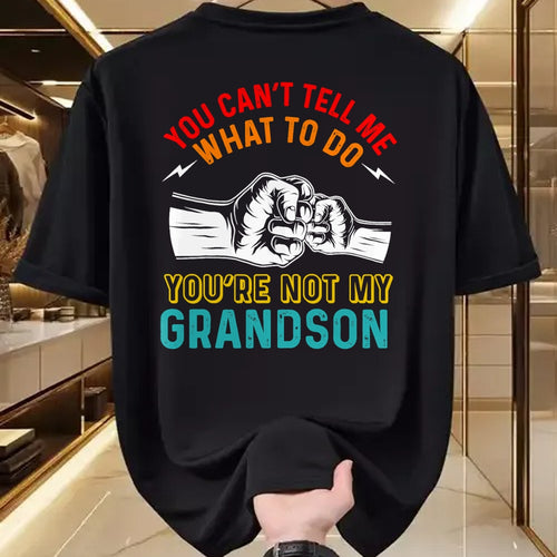 Best Grandpa Shirt, Proud Grandpa Unisex T-Shirt/Hoodie/Sweatshirt HLT00 - You Can't Tell Me What To Do You're Not My Grandson Grandpa T-Shirt