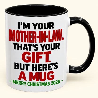 I'M YOUR MOTHER-IN-LAW THAT'S YOUR GIFT - FUNNY CHRISTMAS 2026 - GIFT ACCENT COFFEE MUG - HLT00 (SKU2610-691)