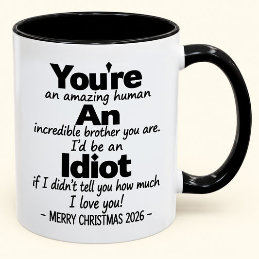 You're An Amazing Human, An Incredible Brother You Are - Funny Christmas 2026 Gift Accent Coffee Mug - HLT00 (SKU2610-852)